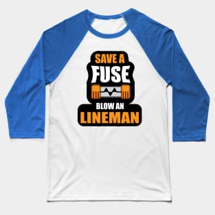 Save a Fuse Blow An Lineman Design Gifts and Shirts for Lineman's Baseball T-Shirt